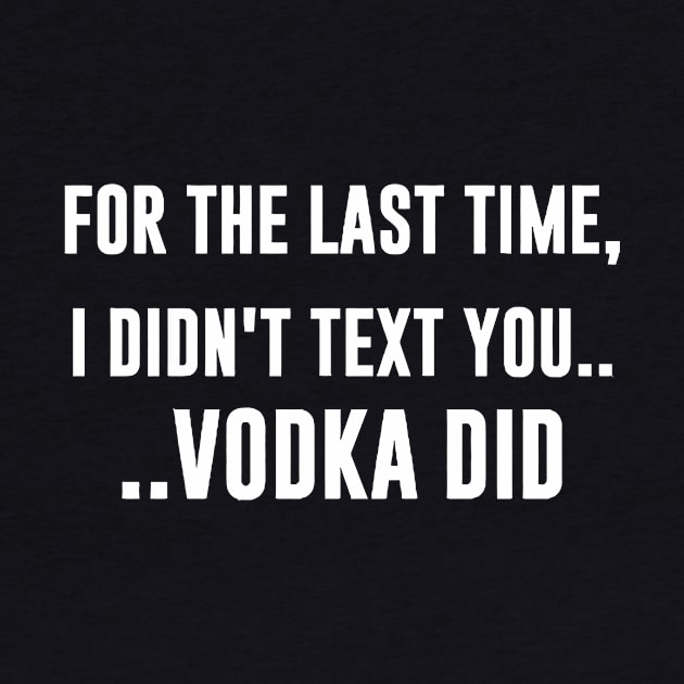 For The Last Time, I DIDN'T TEXT YOU. VODKA DID by Miya009